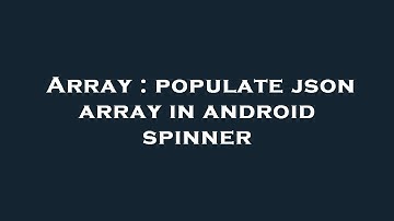 Array : populate json array in android spinner