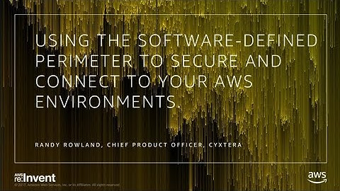 AWS re:Invent 2017: Using the Software Defined Perimeter to Secure and Connect to AW (DEM16)