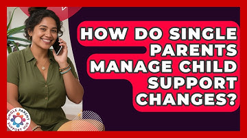 How Do Single Parents Manage Child Support Changes? - Single Parent Support Hub