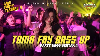 PARTY TOMA FAY || BASS UP 🔥 RIZAL NHARCKY REMIX TERBARU 2026