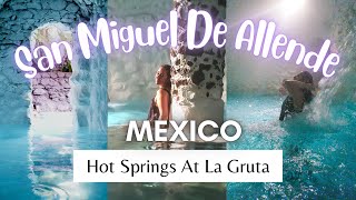 These Hot Springs in Mexico are AMAZING! San Miguel De Allende Mexico La Gruta Thermal Hot Springs