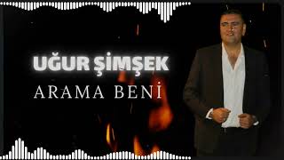 Uğur Şimşek Arama Beni & Aramam Seni 2024