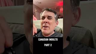 Canadian Insults — PART 2 Canadian Insults — PART 2