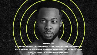 #BLACKBOXINTERVIEW Feat Flavour | Part 2