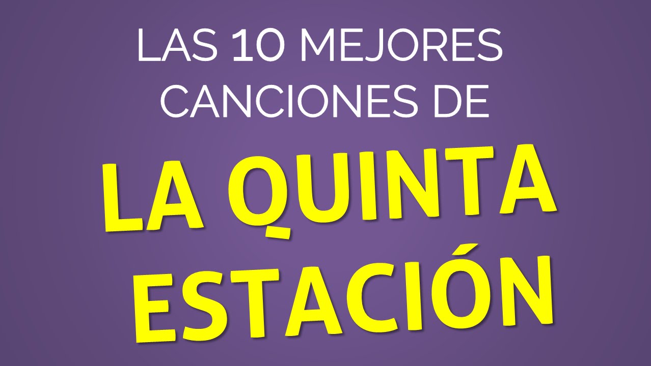 Las 10 mejores canciones de LA QUINTA ESTACIÓN YouTube