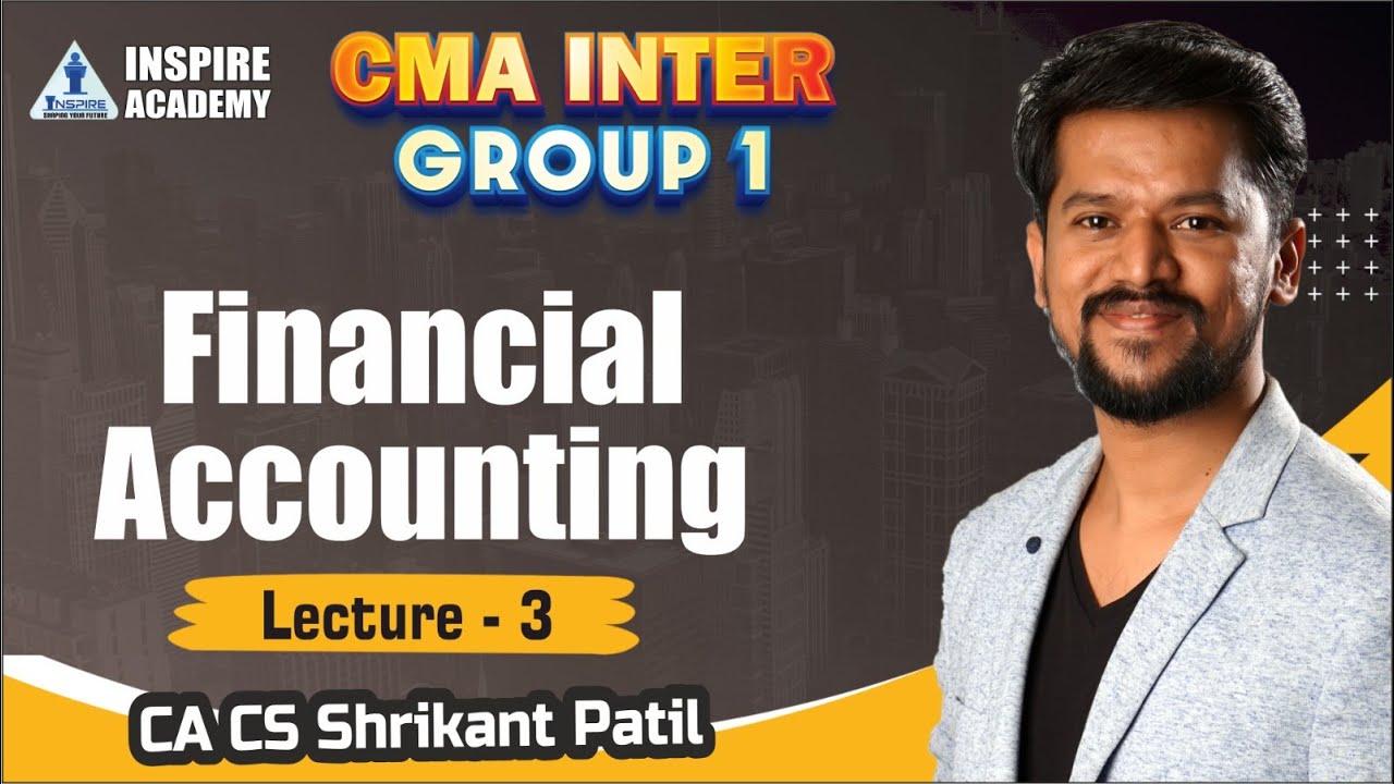 CMA Inter Group -1 Financial Accounting Lec-3 By CA CS Shrikant Patil ...