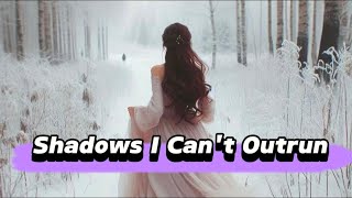 Shadows I Can't Outrun