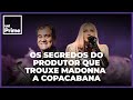 Madonna no Brasil: os segredos do produtor que trouxe a cantora a Copacabana