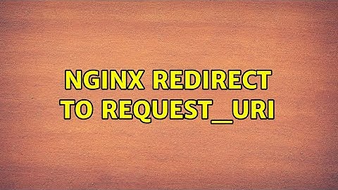 Nginx Redirect to request_uri
