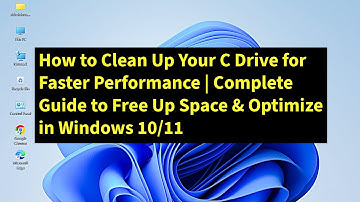How to Clean Up Your C Drive for Faster Performance | Complete Guide to Free Up Space & Optimize