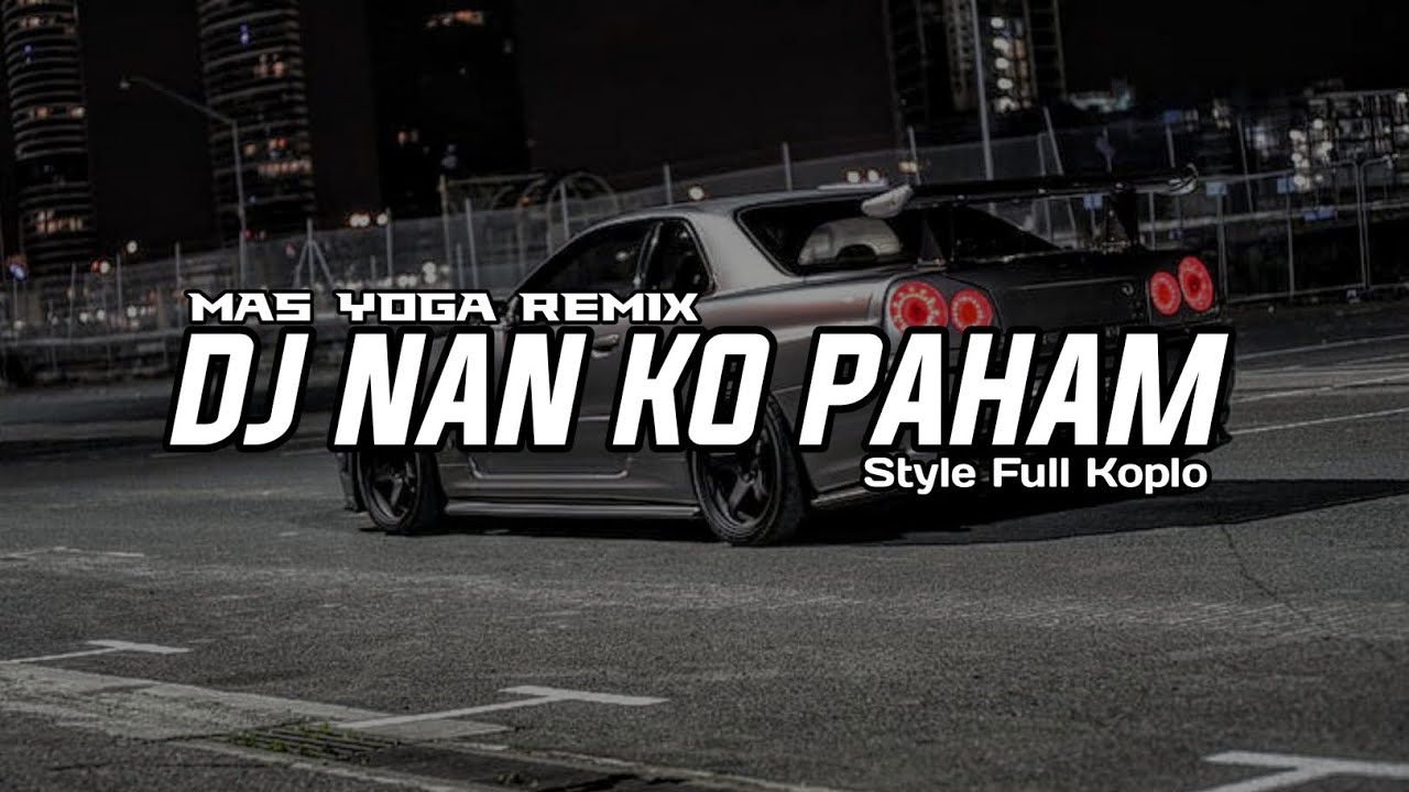 DJ TERBARU 2025 | NAN KO PAHAM STYLE KOPLO - MAS YOGA REMIX