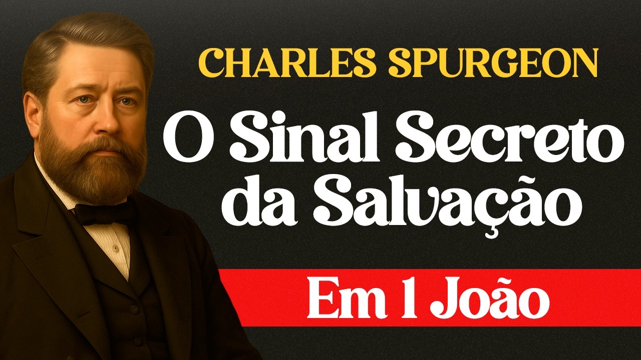 O Sinal Secreto da Salvação Que Ninguém Te Contou (1 João) - Charles Spurgeon
