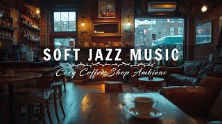 Relaxing Jazz Music with Cozy Coffee Shop Ambience ☕ Soft Instrumental Jazz for all Your Activities