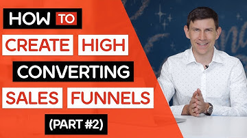 How To Create High Converting Sales Funnels (Part 2)