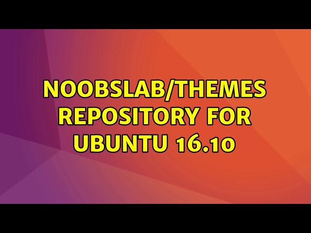 noobslab/themes repository for Ubuntu 16.10 (2 Solutions!!) 