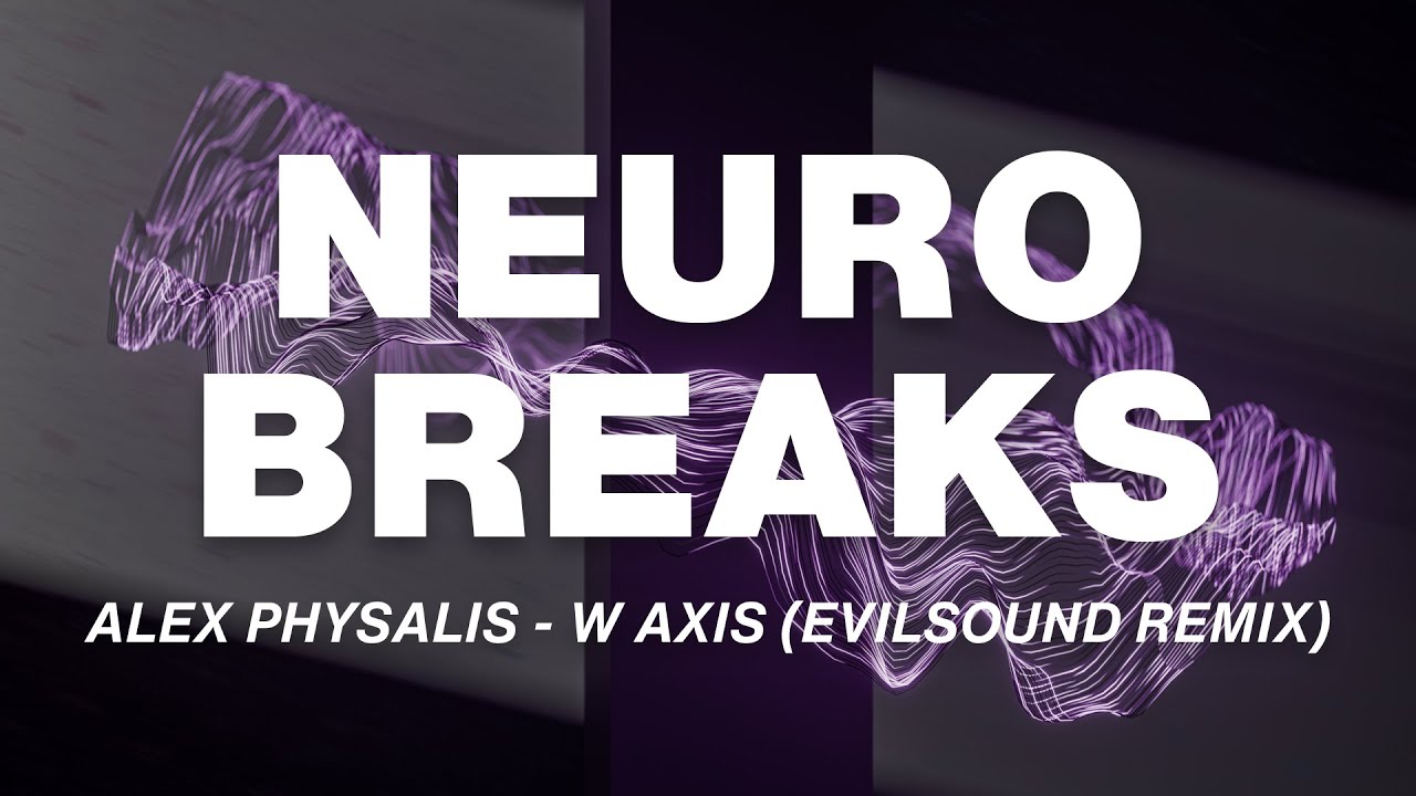 Neurobreaks, Drum & Bass, Breaks, Neurofunk | Alex Physalis - W AXIS (EvilSound Remix)