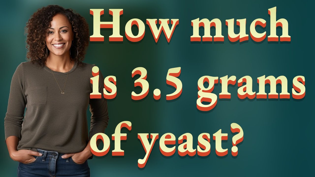 How much is 3.5 grams of yeast?