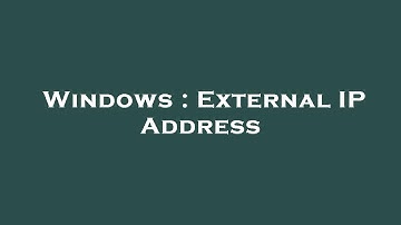 Windows : External IP Address