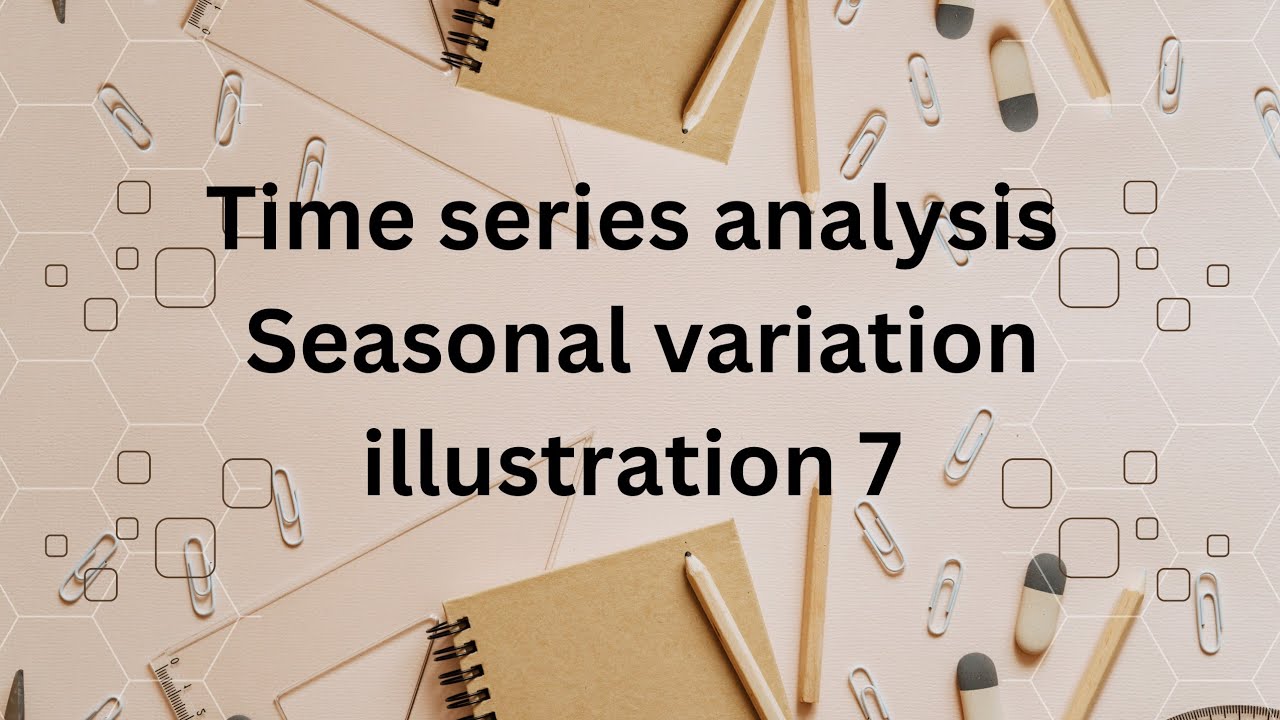 TIME SERIES ANALYSIS | BUSSINESS FORECASTING MODELS | ILLUSTRATION 7 ...