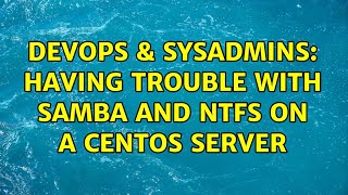 DevOps & SysAdmins: Having trouble with Samba and NTFS on a CentOS server