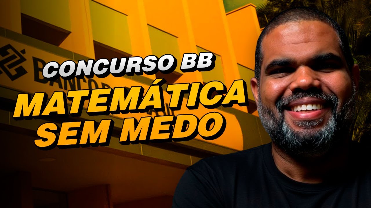 Concurso do Banco do Brasil: Aprenda Matemática Sem Medo
