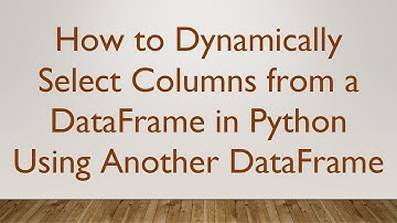 How to Dynamically Select Columns from a DataFrame in Python Using Another DataFrame