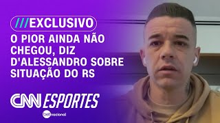 O pior ainda não chegou, diz D'Alessandro sobre situação do RS | DOMIN