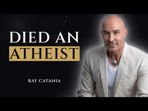 He Died An Atheist - Then Came Back Hearing The Dead | Ray Catania