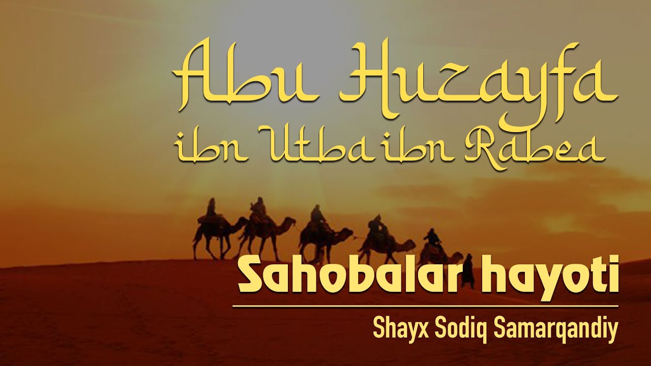 Abu Huzayfa ibn Utba ibn Rabea raziyallohu anhu | 43 | Sahobalar hayoti