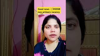 Good news DSSSB primary new vacancy #dsssb #dsssbprt #ytshorts #shorts #newvacancy #viralshorts
