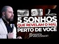 5 SONHOS QUE REVELAM O MAL PRÓXIMO DE VOCÊ OU DA SUA CASA