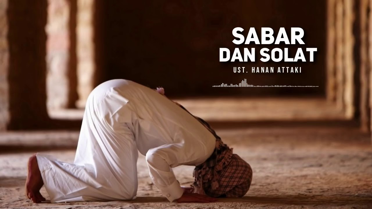 Jadikan Sabar dan Sholat Pelepas Bebanmu Ust Hanan 