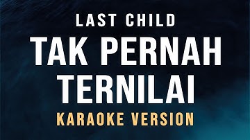 Tak Pernah Ternilai - Last Child (Karaoke)