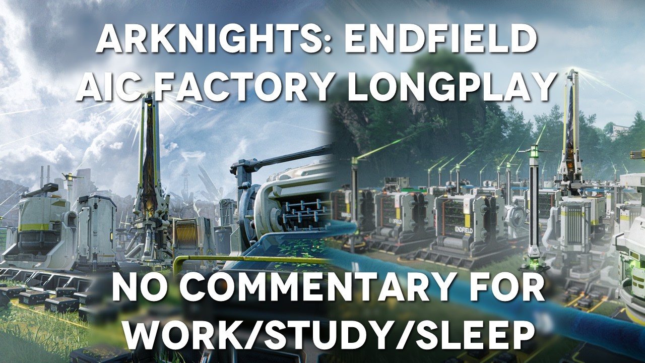 4 Hours of No Commentary Endfield AIC Factory Gameplay For Work/Study ...