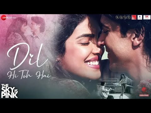 dil-hi-to-hai-(full-video-song)-|-arijit-singh-|-the-sky-is-pink-|-priyanka-chopra-|-farhan-akhtar