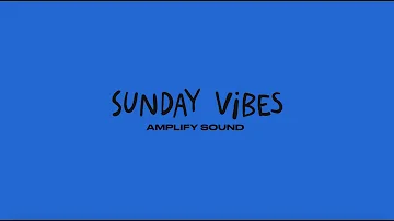 Amplify Sound - Sunday Vibes (Lyric)