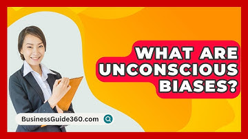 What Are Unconscious Biases? - BusinessGuide360.com