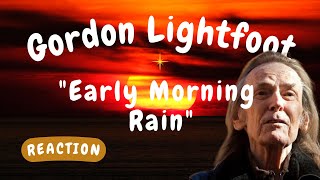 Gordon Lightfoot -- Early Morning Rain  [REACTION/TRIBUTE]