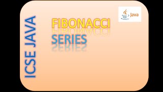 ICSE JAVA FIBONACCI SERIES