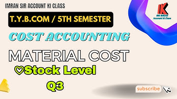 Lec#04 Material Cost || Stock Level Q3 || Cost Accounting || T.Y.B.COM || 5TH Sem || BAF || CMA