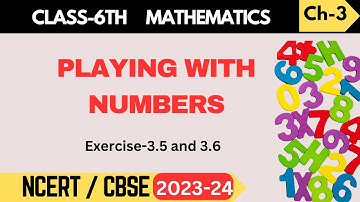 Class 6 Maths: Chapter 3 - Playing with Numbers | Exercise 3.5 and 3.6