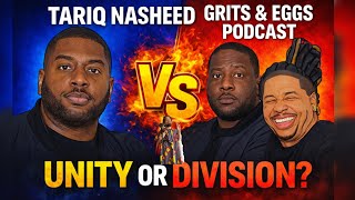 Tariq Nasheed vs Grits & Eggs Podcast: Unity or Division?