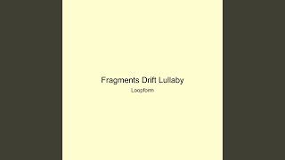 Fragments Drift Lullaby