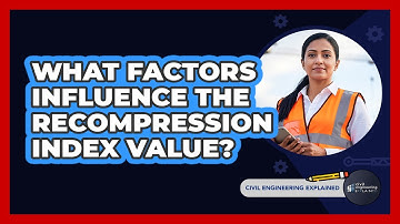 What Factors Influence The Recompression Index Value?