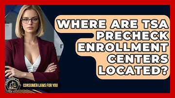 Where Are TSA PreCheck Enrollment Centers Located? - Consumer Laws For You