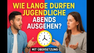 Wie Lange Dürfen Jugendliche Abends Ausgehen? B1 Deutsch Dialog Mit Übersetzung