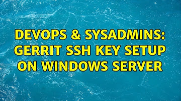 DevOps & SysAdmins: Gerrit ssh key setup on windows server (2 Solutions!!)