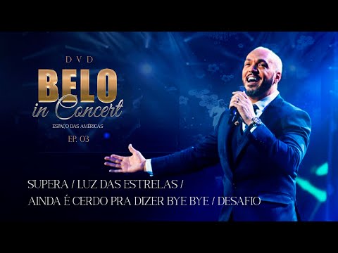 Belo in Concert - Supera / Luz das Estrelas / Ainda é Cedo Pra Dizer Bye Bye / Desafio - EP 03
