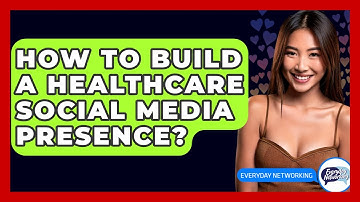How To Build A Healthcare Social Media Presence? - Everyday-Networking