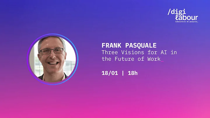 DigiLabour Summer School - Frank Pasquale - Three Visions for AI in the Future of Work